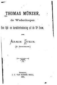 Armin Stein - Thomas Munzer, de Wederdooper, Een Tijd- En Karakterteekening Uit de 16e Eeuw, Häftad