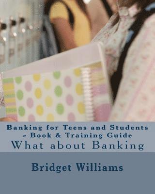 Bridget C. Williams - Banking for Teens and Students - Book & Training Guide: Smart Banking Tips, Häftad