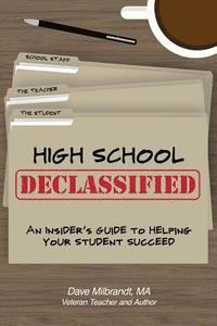 bokomslag High School Declassified: An Insider's Guide to Helping Your Student Succeed