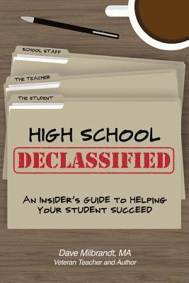 High School Declassified: An Insider's Guide to Helping Your Student Succeed 1