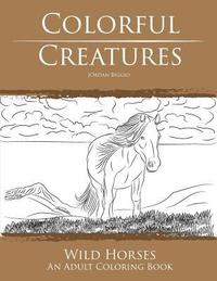 bokomslag Colorful Creatures Wild Horses: An Adult Coloring Book