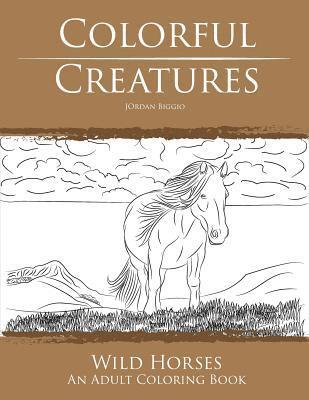 Colorful Creatures Wild Horses: An Adult Coloring Book 1