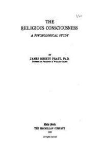 Pratt James Bissett - The Religious Consciousness, a Psychological Study, Häftad