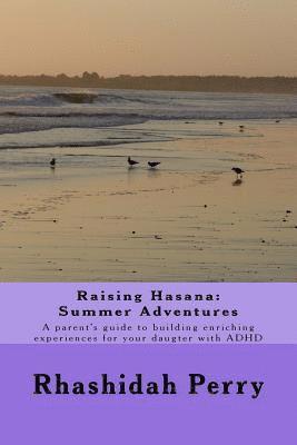 bokomslag Raising Hasana: Summer Adventures: A parent's guide to building enriching activities for your daughter with ADHD
