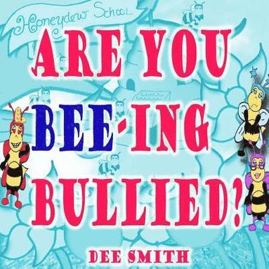 bokomslag Are you Bee-ing Bullied?: A Picture Book for Children about Bullying featuring a Bee and a Big Bully