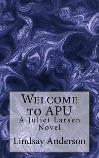 bokomslag Welcome to APU: A Juliet Larsen Novel