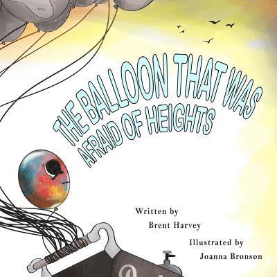 Brent Harvey - The Balloon that was Afraid of Heights, Häftad