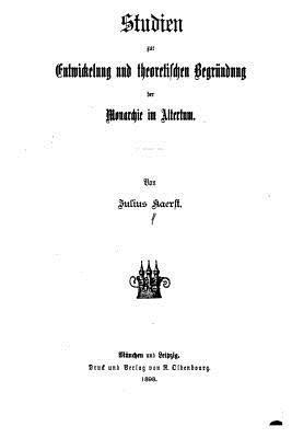 Studien Zur Entwicklung und Theoretischen Begrundung der Monarchie M Altertum