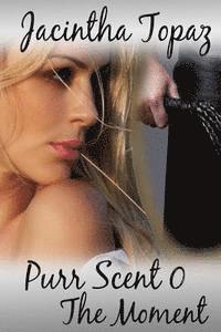 Jacintha Topaz - Purr Scent 0: The Moment, Häftad