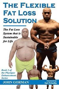 bokomslag The Flexible Fat Loss Solution: The Fat Loss System that is Sustainable for Life