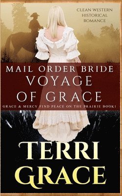 Terri Grace - Mail Order Bride: Voyage of Grace: Clean Western Historical Romance, Häftad