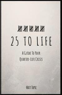 bokomslag 25 to Life: A Guide To Navigating Your Quarter Life Crisis