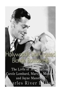 bokomslag Hollywood's Star-Crossed Blonde Bombshells: The Lives of Jean Harlow, Carole Lombard, Marilyn Monroe, and Jayne Mansfield
