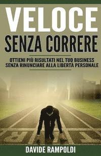 bokomslag Veloce Senza Correre: Ottieni piu' Risultati nel tuo business senza rinunciare alla Liberta' personale