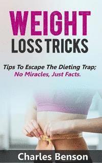 bokomslag Weight Loss Tricks: Tips to Escape the Dieting Trap; No Miracles, Just Facts