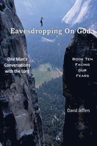 bokomslag Eavesdropping on God: One Man's Conversations with the Lord: Book Ten Facing Our Fears