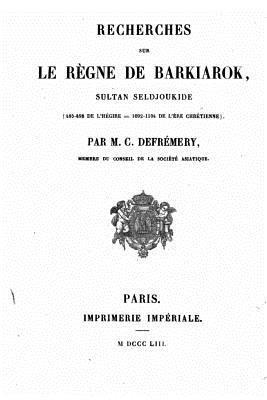 M. C. Defremery - Recherches sur le Règne de Barkiarok, Sultan Seldjoukide, Häftad