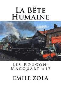 bokomslag La Bete Humaine: Les Rougon-Macquart #17