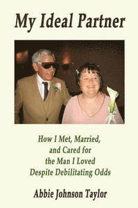 bokomslag My Ideal Partner: How I Met, Married, and Cared For the Man I Loved Despite Debi