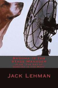 Jack Lehman - Buddha Is the Stage Manager: PLUS "The Art of Dancing in the Rain", Häftad