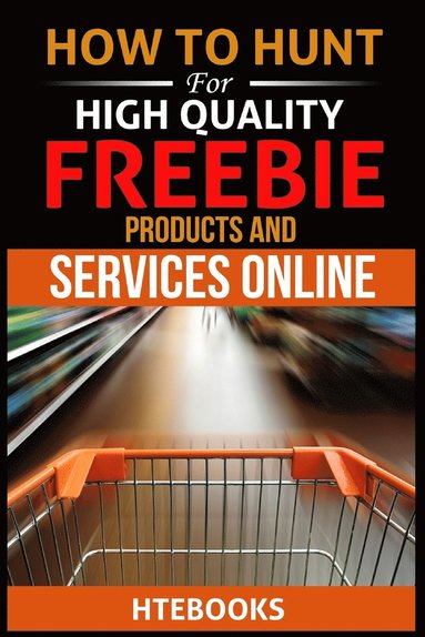 bokomslag How To Hunt For High Quality Freebie Products and Services Online