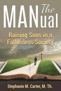 bokomslag The MANual: Raising Sons in a Fatherless Society