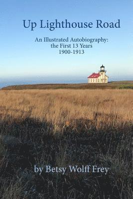 Up Lighthouse Road: An Illustrated Autobiography: the First 13 Years, 1900-1913 1