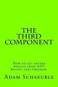 bokomslag The Third Component: A unique process that will help you get better results from ANY exercise or nutrition plan