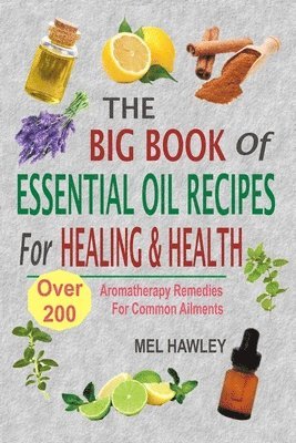 bokomslag Big Book Of Essential Oil Recipes For Healing & Health