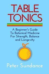 bokomslag Table Tonics: A Beginner's Guide To Botanical Medicine For Strength, Balance and Longevity