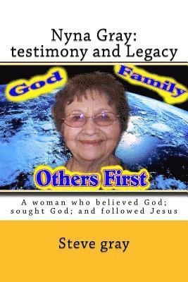 Nyna Gray: testimony and Legacy: A woman who believed God; sought God; and followed Jesus 1