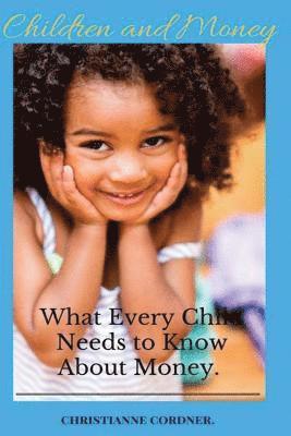 Children and Money: What Every Child Needs to Know About Money. 1