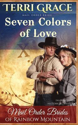 Terri Grace - Mail Order Bride: Seven Colors Of Love: Inspirational Historical Western, Häftad