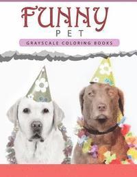Funny Pet: Grayscale coloring books for adults Anti-Stress Art Therapy for Busy People (Adult Coloring Books Series, grayscale fa 1