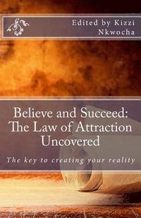 bokomslag Believe and Succeed: The Law of Attraction Uncovered