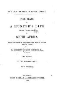 Roualeyn Gordon-Cumming - Five Years of a Hunter's Life in the Far Interior of South Africa - Vol. I, Häftad