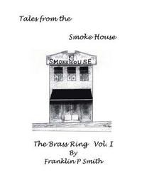 bokomslag The Brass Ring Vol I Tales from the Smoke House: Tales from the Smoke House The Brass Ring Vol I