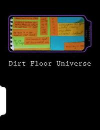 bokomslag Dirt Floor Universe: Poems Composed on Post-it Notes 2015 - 2016