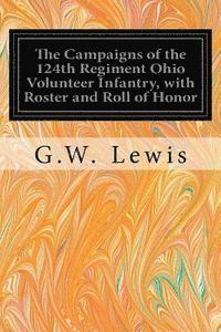 bokomslag The Campaigns of the 124th Regiment Ohio Volunteer Infantry, with Roster and Roll of Honor