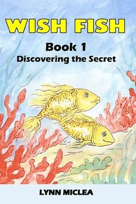 Wish Fish 1: Book 1 - Discovering the Secret 1