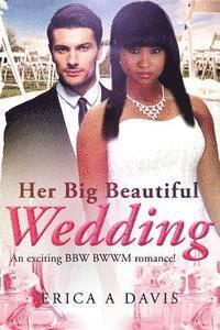 bokomslag Her Big Beautiful Wedding: A Billionaire BWWM Marriage And Pregnancy Romance