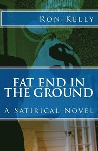 bokomslag Fat End In The Ground: A Satirical Novel