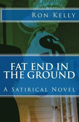 bokomslag Fat End In The Ground: A Satirical Novel