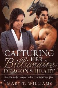 bokomslag Capturing Her Billionaire Dragon's Heart: A BWWM Paranormal Shifter Romance For Adults
