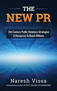 bokomslag The New PR: 21st Century Public Relations Strategies & Resources... to Reach Millions