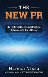 Naresh Vissa - The New PR: 21st Century Public Relations Strategies & Resources... to Reach Millions, Häftad