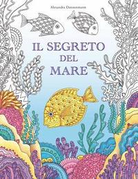 bokomslag Il segreto del mare: Cerca i tesori della nave affondata. Un libro da colorare per il relax di grandi e piccini.