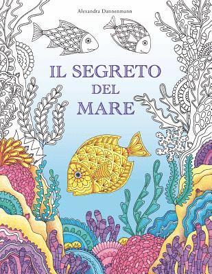 bokomslag Il segreto del mare: Cerca i tesori della nave affondata. Un libro da colorare per il relax di grandi e piccini.