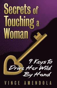 bokomslag Secrets of Touching a Woman: 9 Keys to Drive Her Wild by Hand