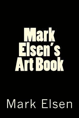 Mark Dominic Elsen - Mark Elsen's Art Book, Häftad